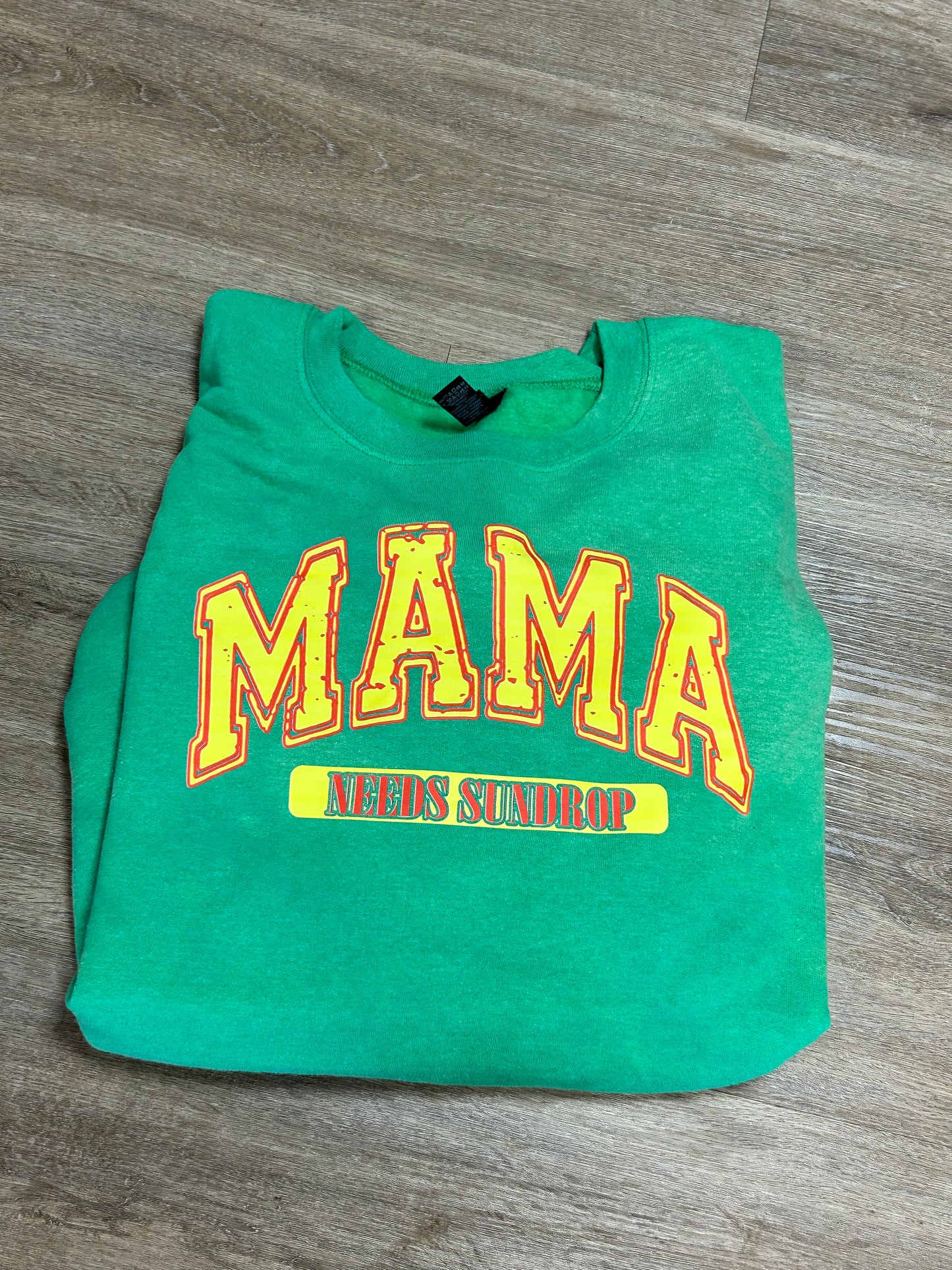 Mama needs Sundrop —- made to order sweatshirt